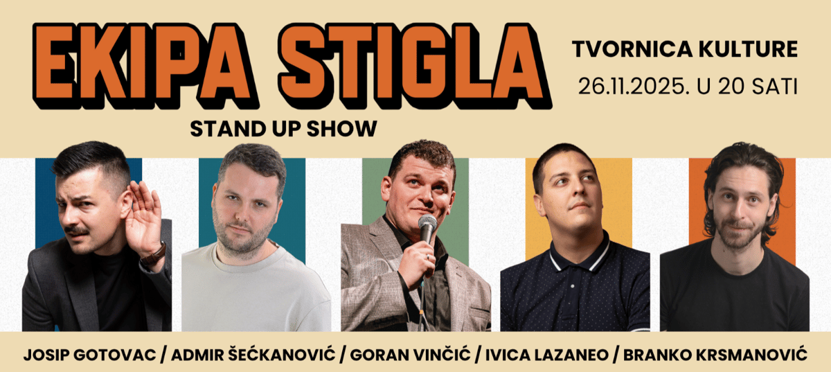 EKIPA STIGLA stand up show @ Tvornica kulture
