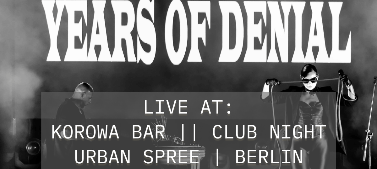 YEARS OF DENIAL x  Korowa Bar || Club Night x URBAN SPREE - BERLIN