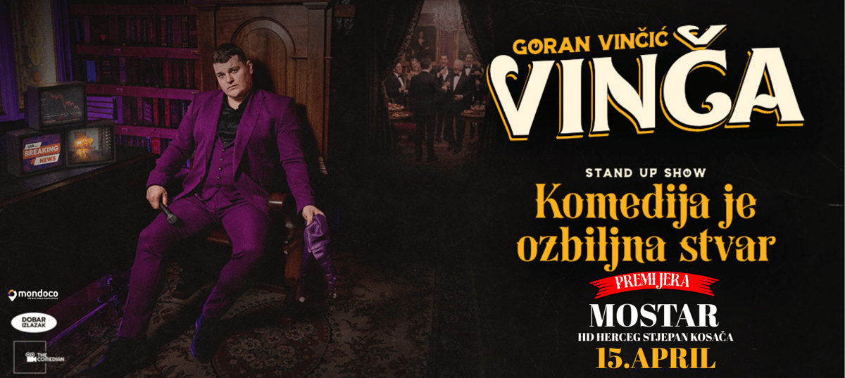 PREMIJERA -MOSTAR- GORAN VINČIĆ VINČA - KOMEDIJA JE OZBILJNA STVAR