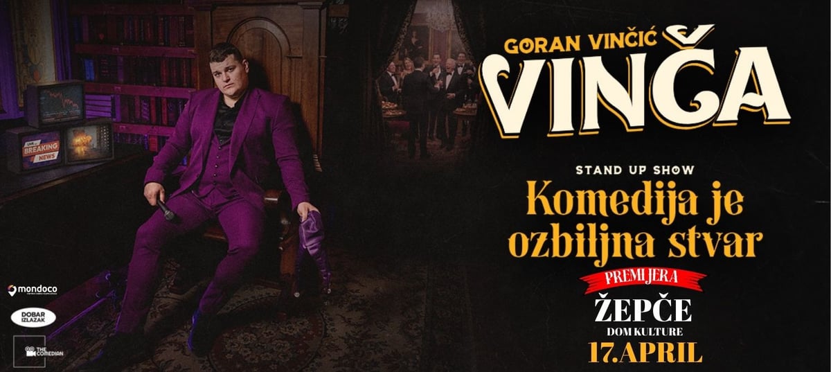 PREMIJERA -ŽEPČE- GORAN VINČIĆ VINČA - KOMEDIJA JE OZBILJNA STVAR