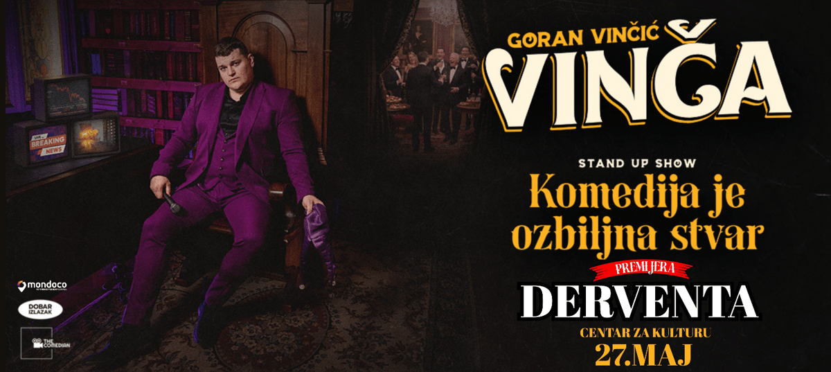 PREMIJERA -DERVENTA- GORAN VINČIĆ VINČA - KOMEDIJA JE OZBILJNA STVAR