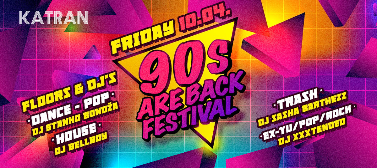 90s ARE BACK Festival 10.04. // KATRAN Zagreb