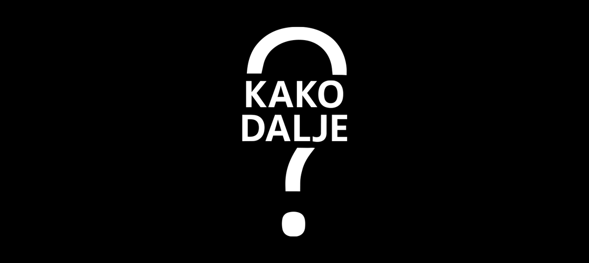 KAKO DALJE?