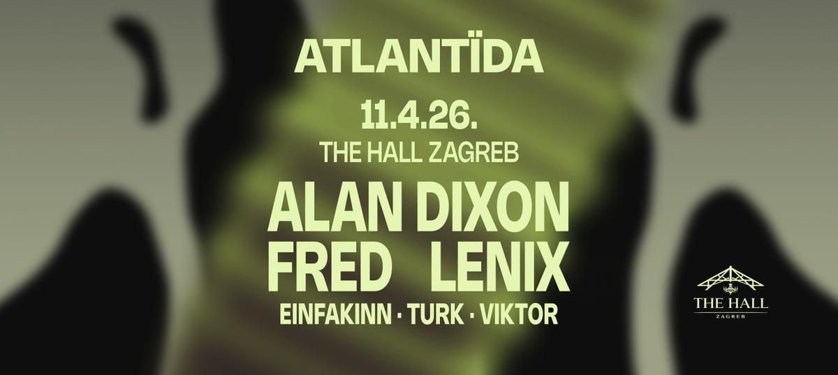 Atlantida presents Alan Dixon & Fred Lenix at The Hall Zagreb