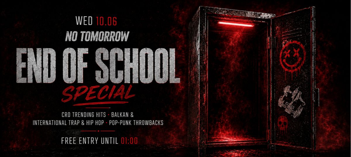END OF SCHOOL | NO TOMORROW @ OUT BUNKER ILICA 16