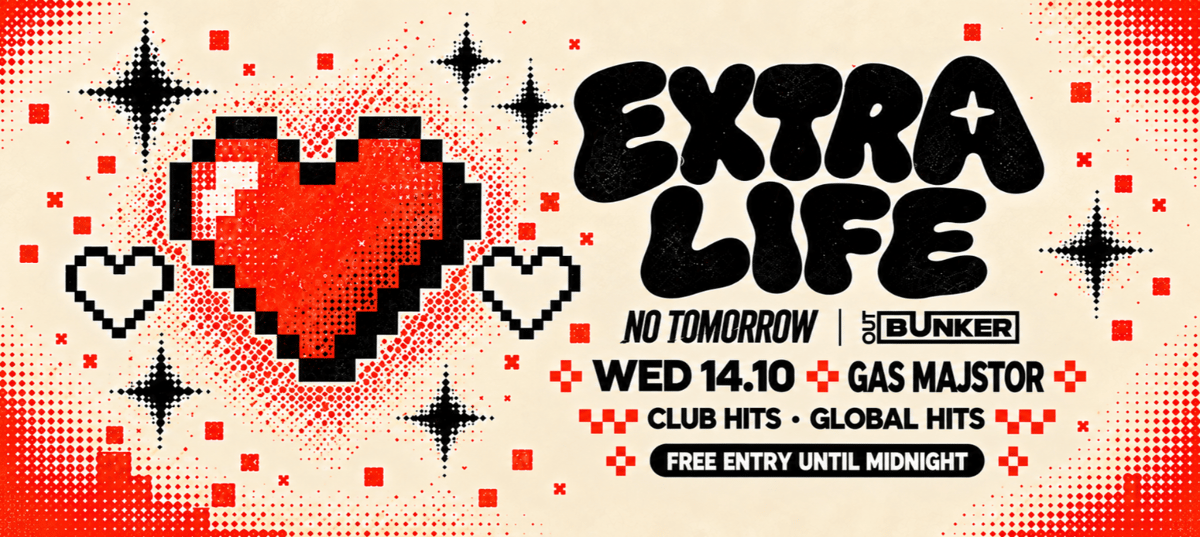 EXTRA LIFE | NO TOMORROW @ OUT BUNKER ILICA 16
