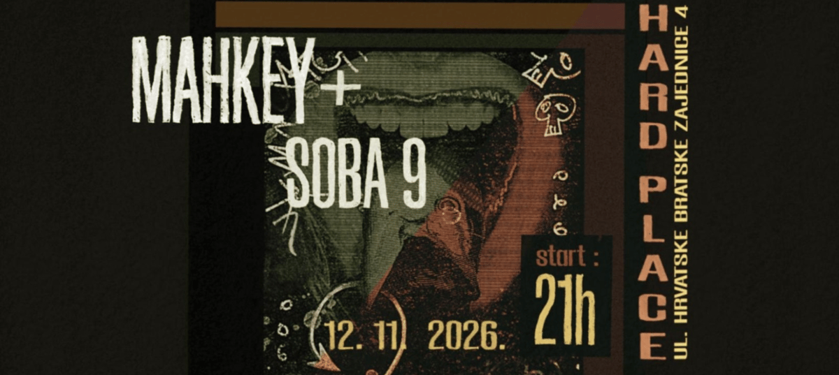 Mahkey + Soba 9 | Hard Place, Zagreb