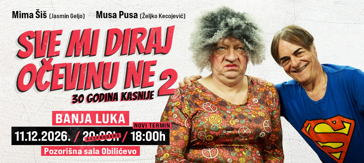 NOVI TERMIN BANJA LUKA - SVE MI DIRAJ, OČEVINU NE – 30 GODINA KASNIJE