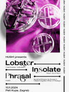 Hush! w/ LOBSTER (Amsterdam), Insolate, Phrasal