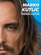MARKO KUTLIĆ - TVORNICA KULTURE 08.03.2026.