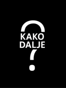 KAKO DALJE?