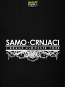 LAJNAP predstavlja: SAMO CRNJACI I DRUGE ZLOČESTE FORE - Stand-up comedy show