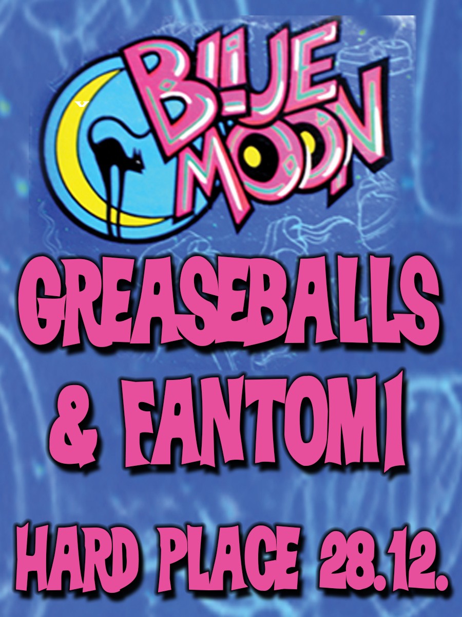 Tickets für BLUE MOON - GREASEBALLS & FANTOMI, Hard Place, Zagreb ...