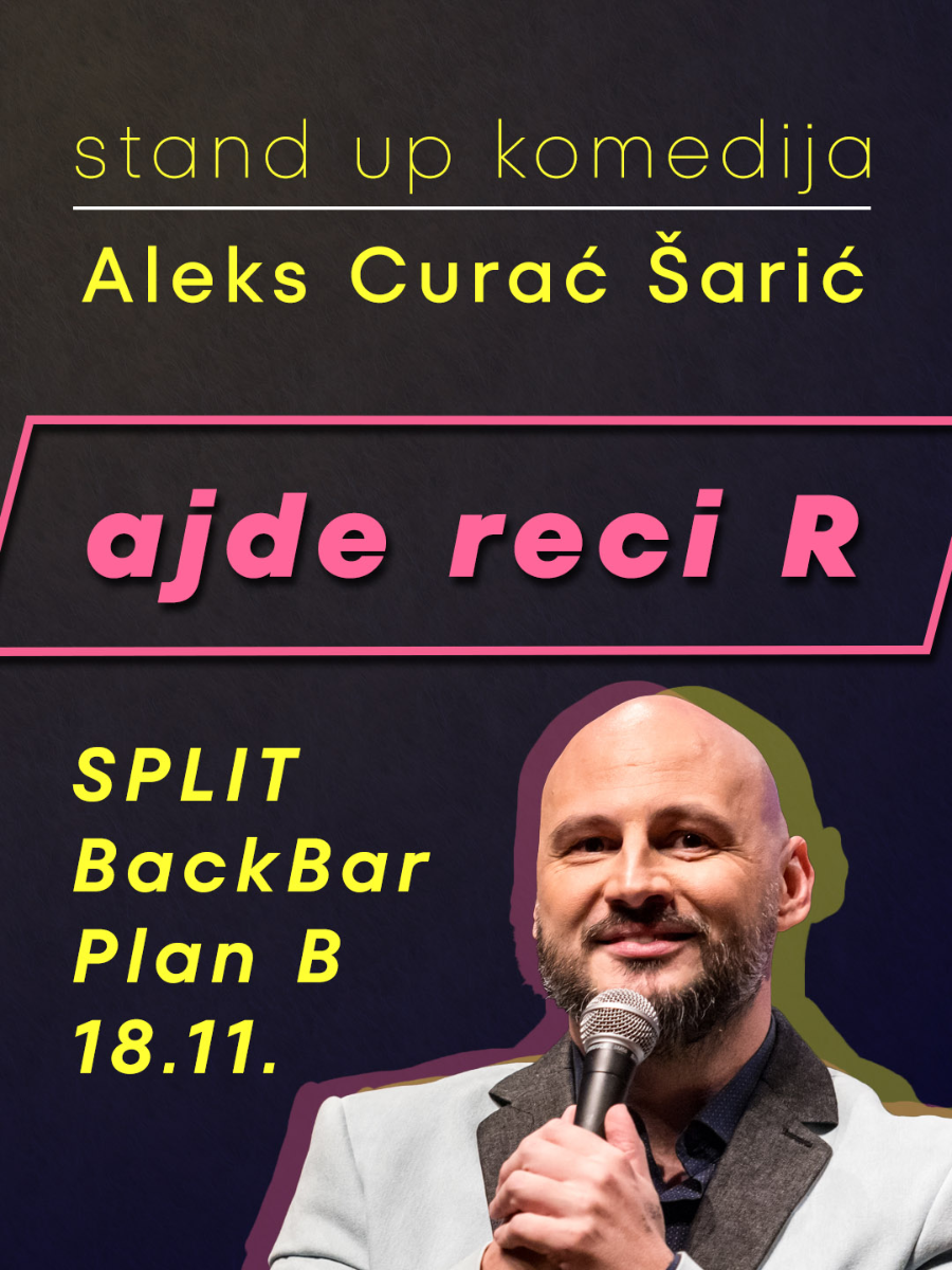 Ulaznice za SPLIT - Ajde reci R - Aleks Curać Šarić - stand up komedija ...