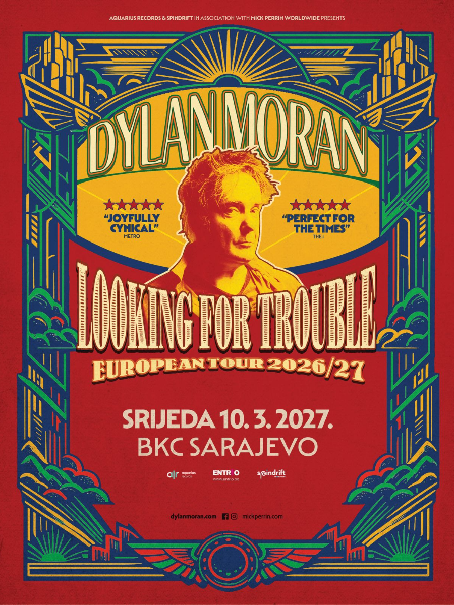 DYLAN MORAN - LOOKING FOR TROUBLE - Sarajevo