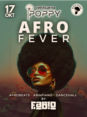 AFRO FEVER - 17. Oktober - @ POPPY by Cvetličarna