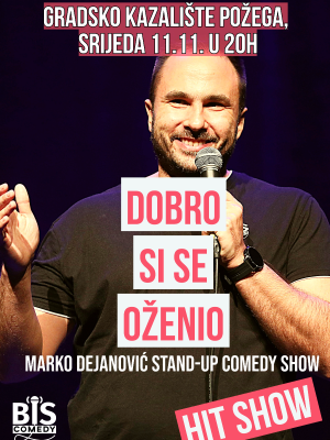 POŽEGA: "Dobro Si Se Oženio" - Marko Dejanović StandUpComedy show @GKP