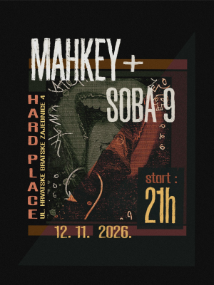 Mahkey + Soba 9 | Hard Place, Zagreb
